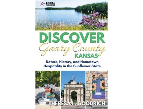 Livro Discover Geary County, Kansas Nature, History, and Hometown Hospitality in the Sunflower State de Theresa L Goodrich (Inglês)