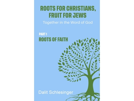 Livro Roots for Christians, Fruit for Jews Part 1 Roots of Faith de Dalit Schlesinger (Inglês)
