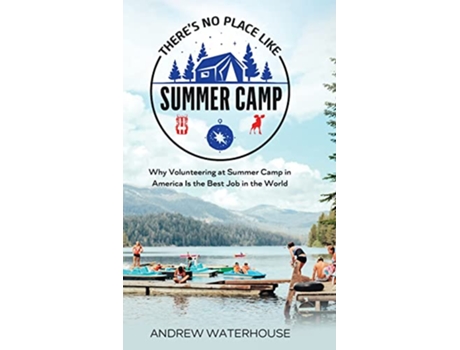 Livro Theres No Place Like Summer Camp Why Volunteering at Summer Camp in America Is the Best Job in the World de Andrew Waterhouse (Inglês)