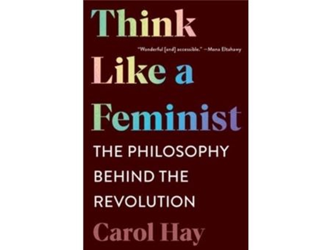Livro Think Like a Feminist de Carol Hay (Inglês)