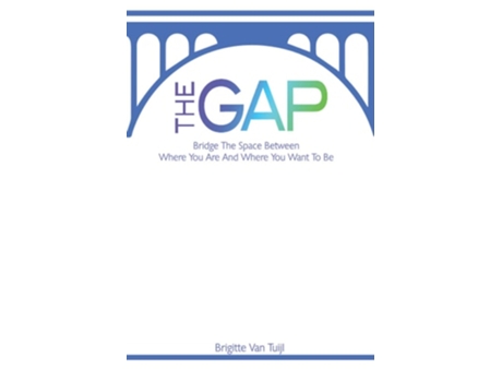 Livro The Gap Bridge The Space Between Where You Are And Where You Want To Be De Brigitte Van Tuijl (inglês)