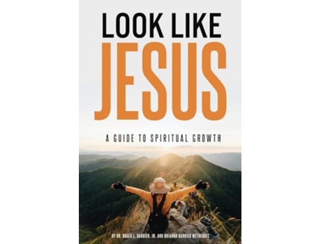 Livro Look Like Jesus A Guide to Spiritual Growth de Dr Roger L Barrier e Brianna Barrier Wetherbee (Inglês)