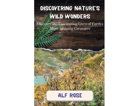 Livro Discovering Natures Wild Wonders Discover the Fascinating Lives of Earths Most Amazing Creatures de Alf Rose (Inglês)