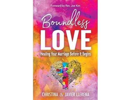 Livro Boundless Love Healing Your Marriage Before It Begins de Javier Llerena Christina Llerena (Inglês)