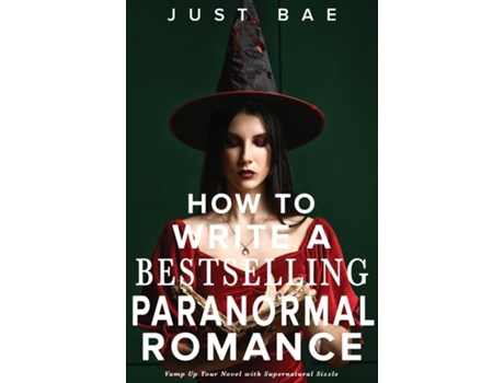 Livro How to Write a Bestselling Paranormal Romance Vamp Up Your Novel with Supernatural Sizzle de Just Bae (Inglês)