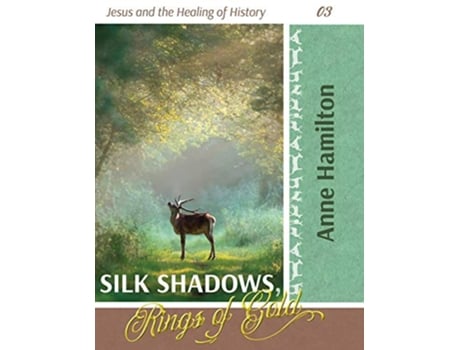 Livro Silk Shadows Rings of Gold Jesus and the Healing of History 03 de Anne Hamilton (Inglês)