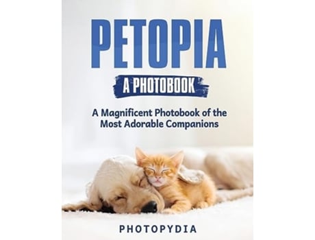 Livro Petopia - A Photobook A Whimsical Showcase of Adorable Companions de Photopydia (Inglês)