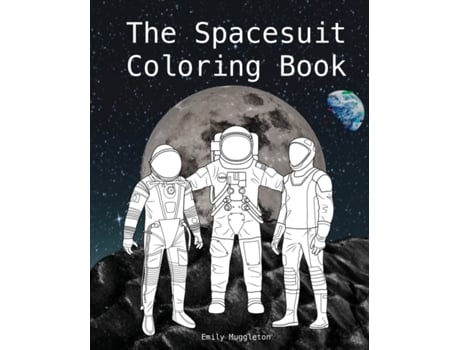 Livro The Spacesuit Coloring Book: Accurately Detailed Spacesuits from NASA, SpaceX, Boeing & more Emily Muggleton (Inglês)