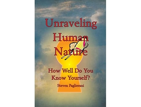 Livro Unraveling Human Nature How Well Do You Know Yourself Finding Personal Truth in the too much information age de Steven Paglierani (Inglês)