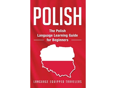 Livro Polish The Polish Language Learning Guide for Beginners de Language Equipped Travelers (Inglês - Capa Dura)