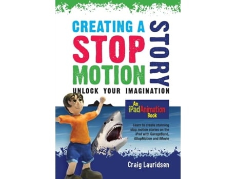 Livro Creating A Stop Motion Story Unlock Your Imagination De Craig Lauridsen (inglês)