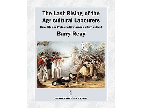 Livro The Last Rising of the Agricultural Labourers Rural Life and Protest in NineteenthCentury England de Barry Reay (Inglês)