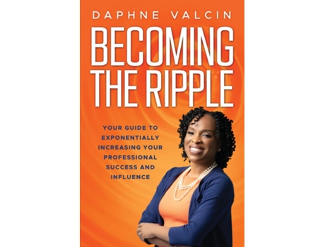 Livro Becoming the Ripple Your Guide To Exponentially Increasing Your Professional Success and Influence de Daphne Valcin (Inglês)