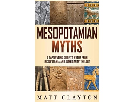 Livro Mesopotamian Myths A Captivating Guide to Myths from Mesopotamia and Sumerian Mythology de Matt Clayton (Inglês - Capa Dura)