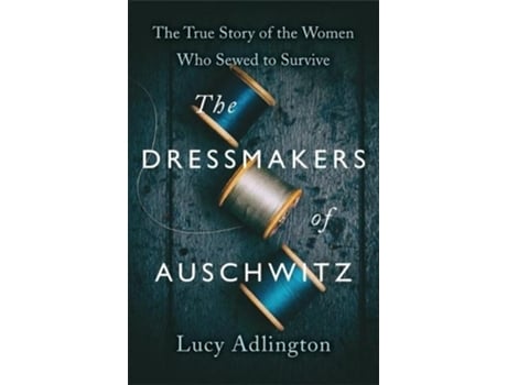 Livro the dressmakers of auschwitz de lucy adlington (inglês)