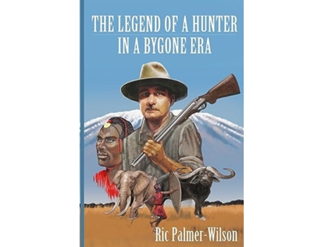 Livro The legend of a hunter in a bygone era de Ric Palmer-Wilson (Inglês)