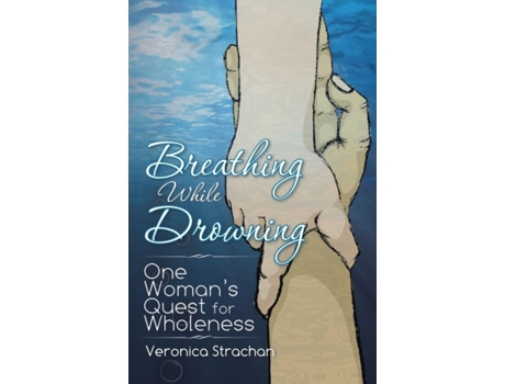 Livro Breathing While Drowning: One Woman's Quest for Wholeness Veronica Strachan (Inglês)