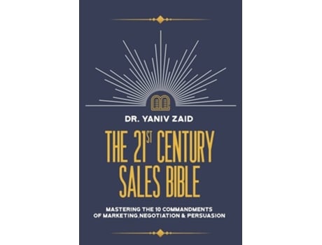 Livro The 21st Century Sales Bible: Mastering the 10 Commandments of Marketing, Negotiation & Persuasion de Yaniv Zaid ( Inglês )