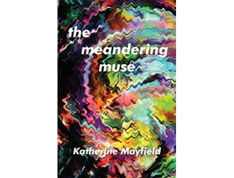 Livro The Meandering Muse Uncommon Views of Everyday Things de Katherine Mayfield (Inglês)