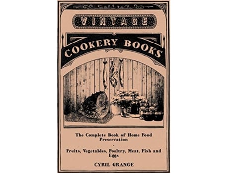 Livro The Complete Book of Home Food PreservationFruits Vegetables Poultry Meat Fish and Eggs de Cyril Grange (Inglês)
