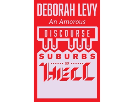 Livro An Amorous Discourse in the Suburbs of Hell de Deborah Levy (Inglês)