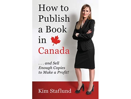 Livro How to Publish a Book in Canada and Sell Enough Copies to Make a Profit de Kim Staflund (Inglês)
