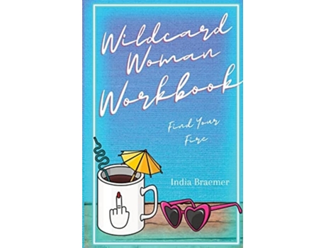 Livro Wildcard Woman Workbook Find Your Fire De India R Braemer (inglês)