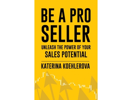 Livro Be a Pro Seller Unleash the Power of Your Sales Potential de Katerina Koehlerova (Inglês)
