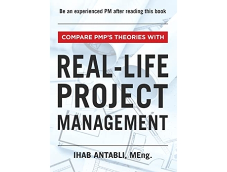 Livro RealLife Project Management Compare PMPs Theories With RealLife Project Management de Ihab Antabli MEng (Inglês)