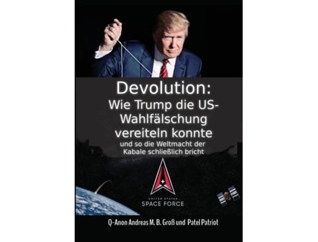 Livro Devolution Wie Trump Die Us-wahlfälschung Vereiteln Konnte Und So Schließlich Die Weltmacht Der Kabale Bricht De Andreas Gross (inglês)