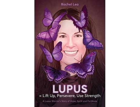 Livro LUPUS Lift Up Persevere Use Strength A Lupus Warriors Story of Hope Spirit and Fortitude de Rachel Lea (Inglês)