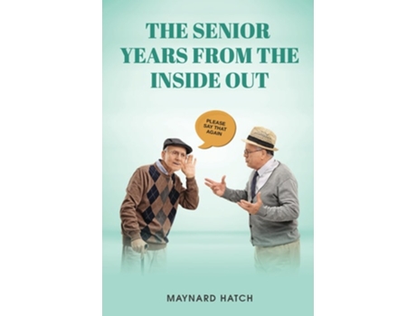 Livro The Senior Years from the Inside Out de Maynard Hatch (Inglês)