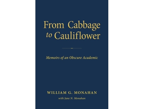 Livro From Cabbage To Cauliflower Memoirs Of An Obscure Academic De Monahan E Jane N (inglês)