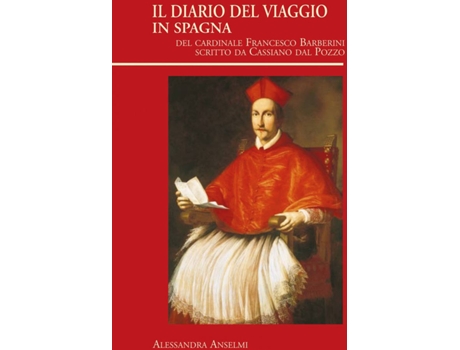 Livro Il Diario Del Viaggio In Spagna Del Cardinale Francesco Barberini Scritto Da Cassiano Dal Pozzo de Alessandra Anselmi (Italiano)