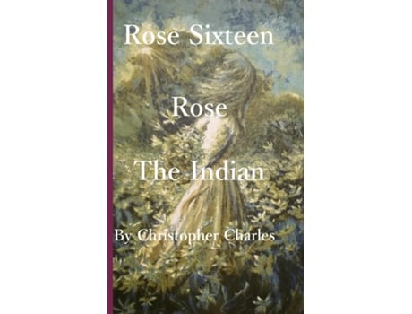 Livro Rose Sixteen Rose, The Indian De Christopher Charles (inglês)