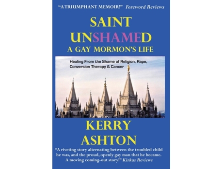 Livro Saint Unshamed: A Gay Mormon's Life: Healing From the Shame of Religion, Rape, Conversion Therapy & Cancer Kerry Ashton (Inglês)