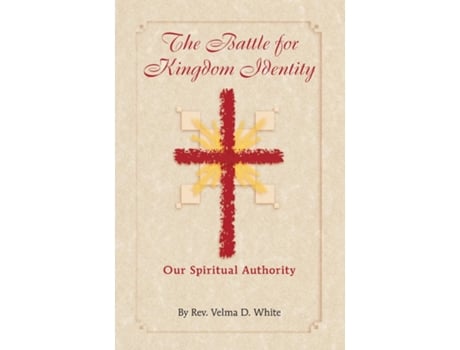Livro The Battle For Kingdom Identity Our Spiritual Authority De Velma White (inglês)