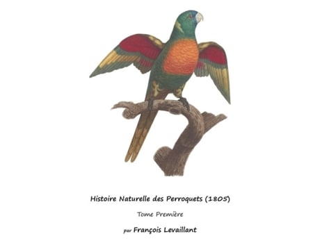 Livro Histoire Naturelle des Perroquets Tome Première de François Levaillant (Inglês)