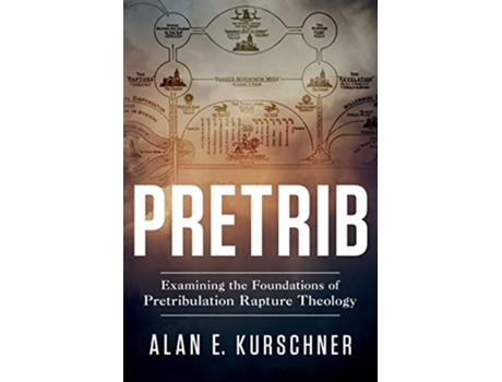 Livro Pretrib Examining the Foundations of Pretribulation Rapture Theology de Alan E Kurschner (Inglês)