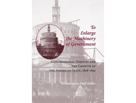 Livro To Enlarge The Machinery Of Government De Williamjames Hull Hoffer (inglês - Capa Dura)