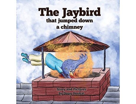 Livro The Jaybird That Jumped Down A Chimney The Adventures of Jimmy Jay de Doug Doukat (Inglês)