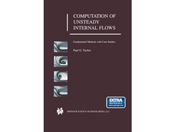 Livro Computation of Unsteady Internal Flows Fundamental Methods with Case Studies de Paul G Tucker (Inglês)