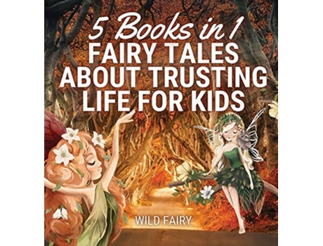 Livro Fairy Tales About Trusting Life For Kids 5 Books In 1 De Wild Fairy (inglês - Capa Dura)
