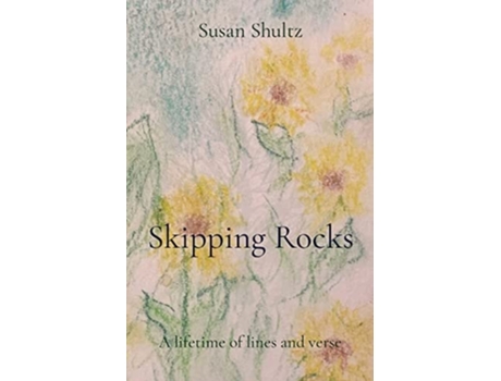 Livro Skipping Rocks A Lifetime Of Lines And Verse De Susan Shultz (inglês)