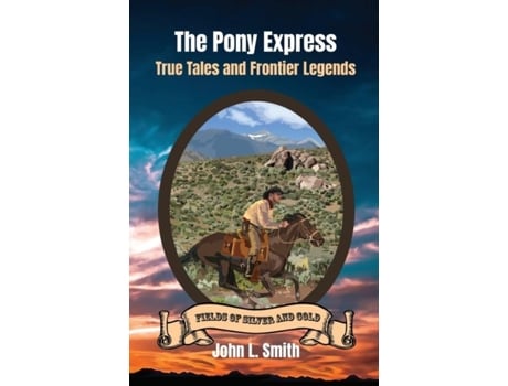 Livro The Pony Express True Tales And Frontier Legends De Smith, John Et Al. (inglês)