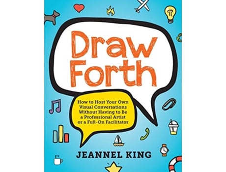 Livro Draw Forth How to Host Your Own Visual Conversations Without Having to Be a Professional Artist or a FullOn Facilitator de Jeannel King (Inglês)
