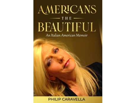 Livro Americans The Beautiful An Italian American Memoir de Philip Caravella (Inglês)