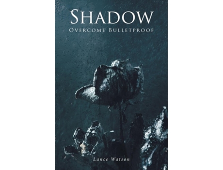 Livro Shadow Overcome Bulletproof de Lance Watson (Inglês)
