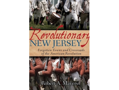 Livro Revolutionary New Jersey Forgotten Towns and Crossroads of the American Revolution de Robert A Mayers (Inglês)