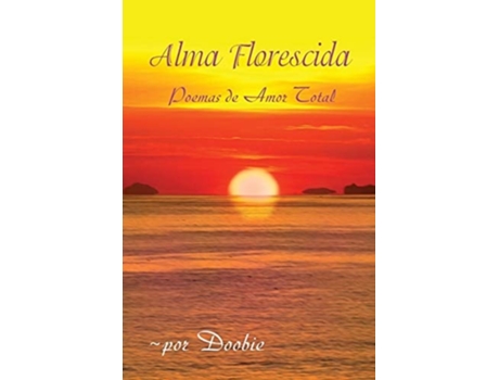 Livro Alma Florescida Poemas De Amor Total De Por Doobie (português)